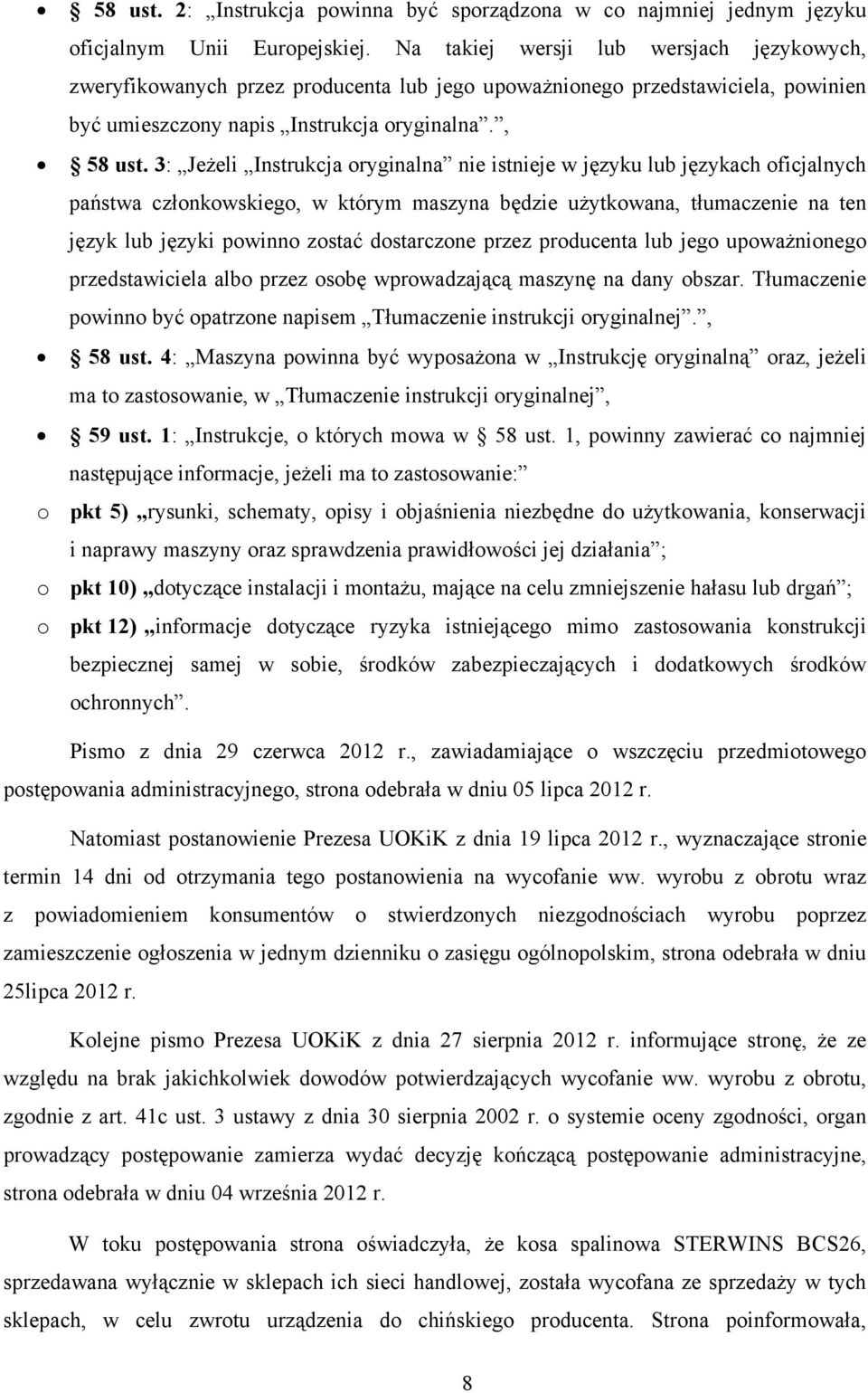 3: Jeżeli Instrukcja oryginalna nie istnieje w języku lub językach oficjalnych państwa członkowskiego, w którym maszyna będzie użytkowana, tłumaczenie na ten język lub języki powinno zostać