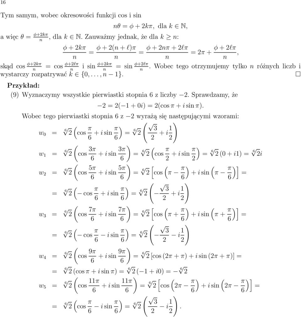 Wobec tego pierwiastki stopia z wyrażą się astępującymi wzorami: w 0 cos π + i si π ) ) 3 + i1 w 1 cos 3π + i si 3π ) cos π + i si π ) 0 + i1) i w cos 5π + i si 5π ) [ cos π π ) + i si π π )] cos π +