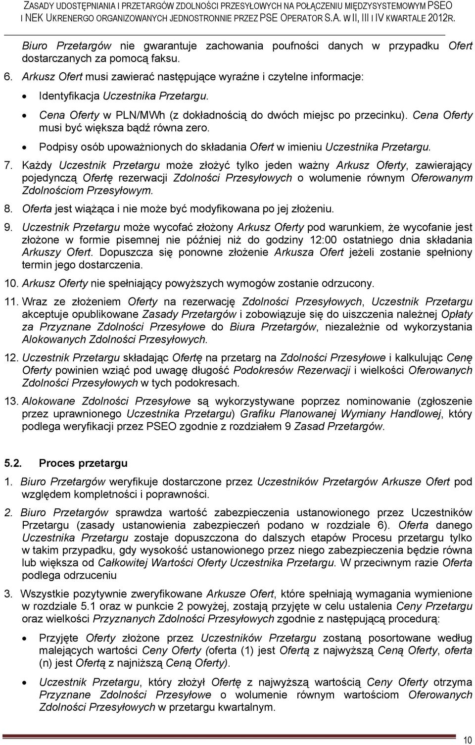 Cena Oferty musi być większa bądź równa zero. Podpisy osób upoważnionych do składania Ofert w imieniu Uczestnika Przetargu. 7.