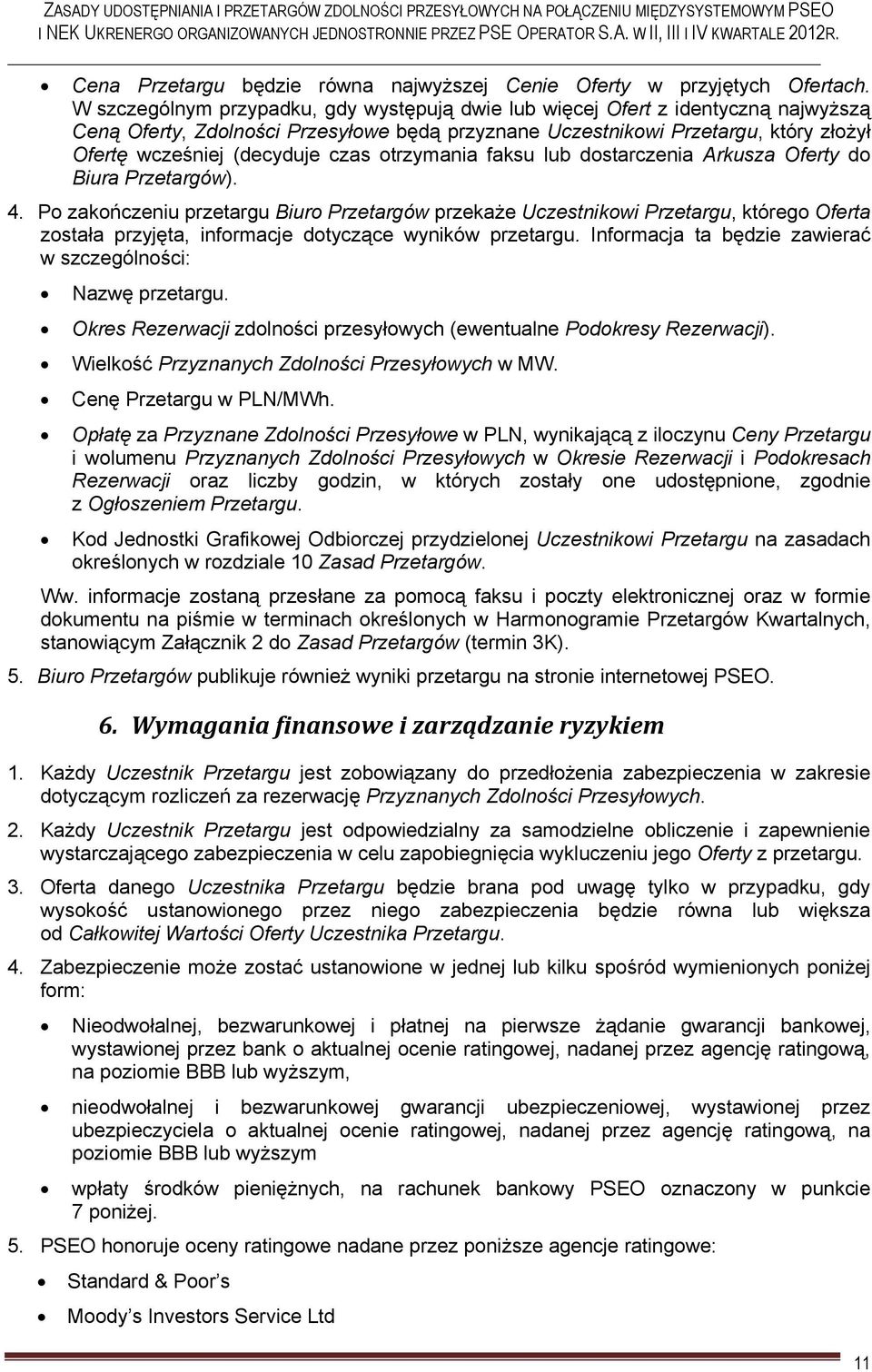 czas otrzymania faksu lub dostarczenia Arkusza Oferty do Biura Przetargów). 4.