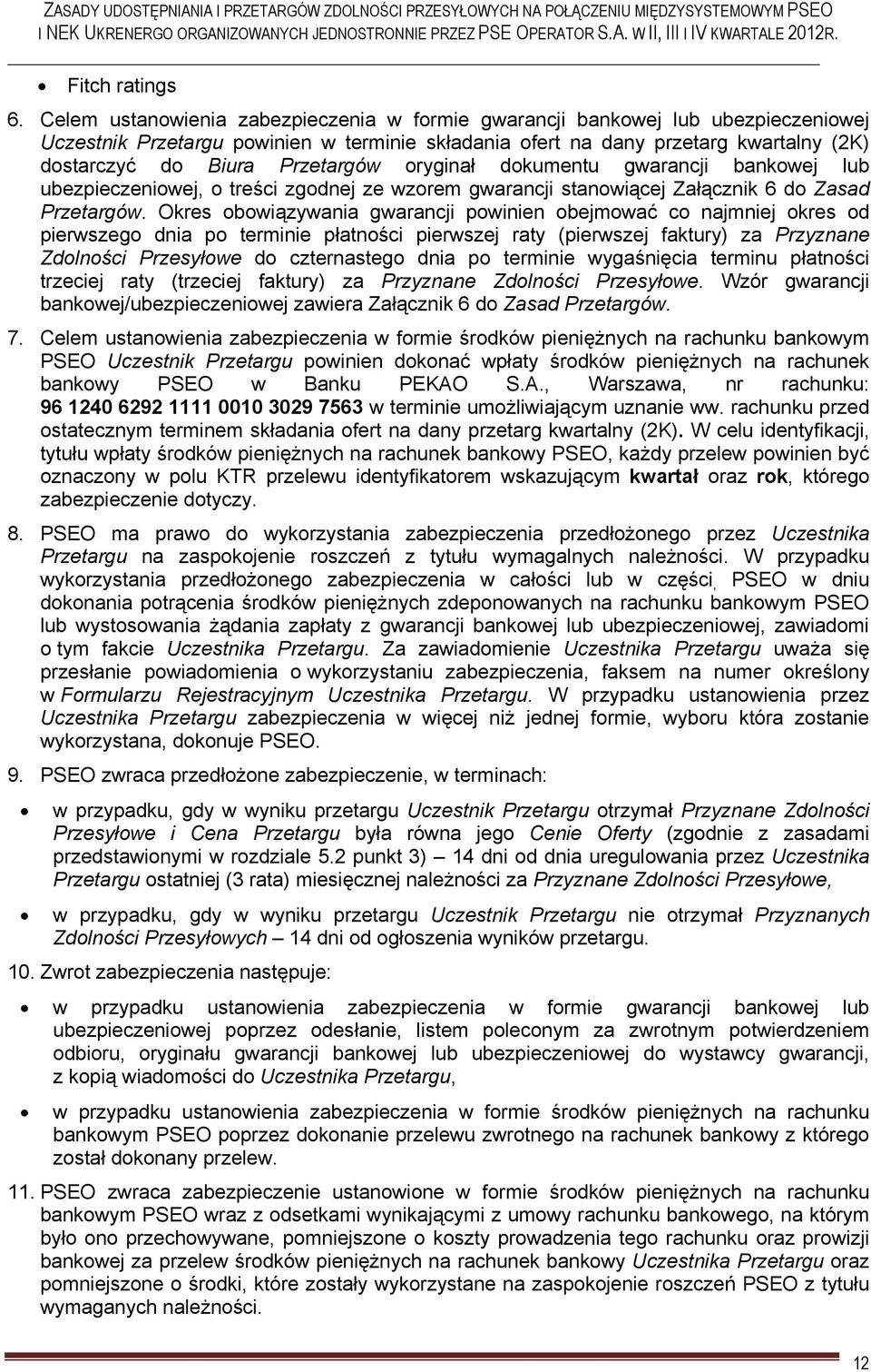 Przetargów oryginał dokumentu gwarancji bankowej lub ubezpieczeniowej, o treści zgodnej ze wzorem gwarancji stanowiącej Załącznik 6 do Zasad Przetargów.