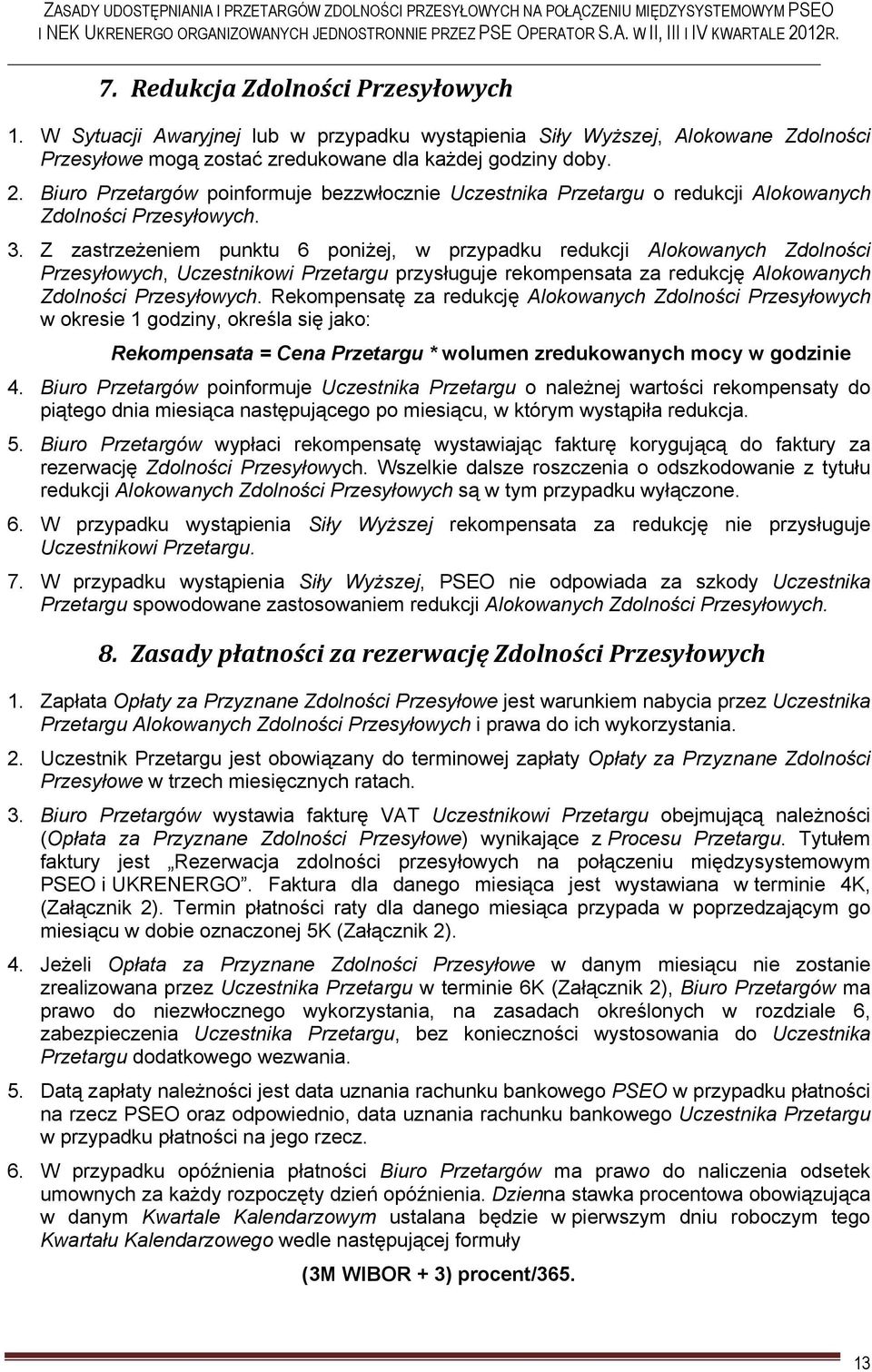 Z zastrzeżeniem punktu 6 poniżej, w przypadku redukcji Alokowanych Zdolności Przesyłowych, Uczestnikowi Przetargu przysługuje rekompensata za redukcję Alokowanych Zdolności Przesyłowych.