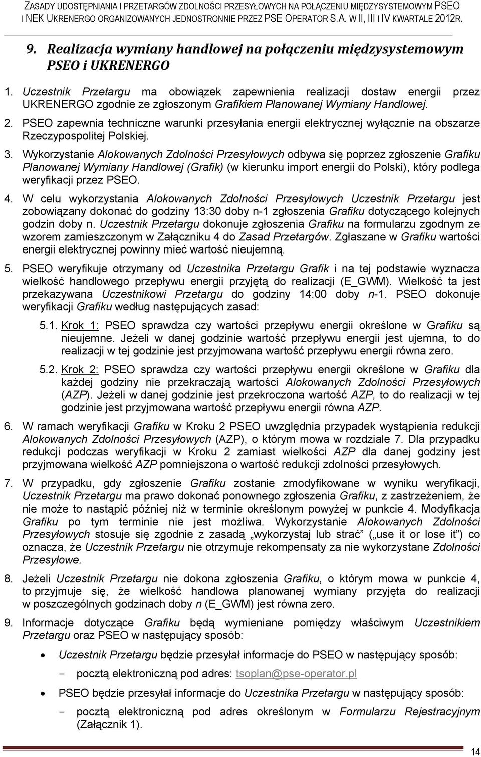 PSEO zapewnia techniczne warunki przesyłania energii elektrycznej wyłącznie na obszarze Rzeczypospolitej Polskiej. 3.