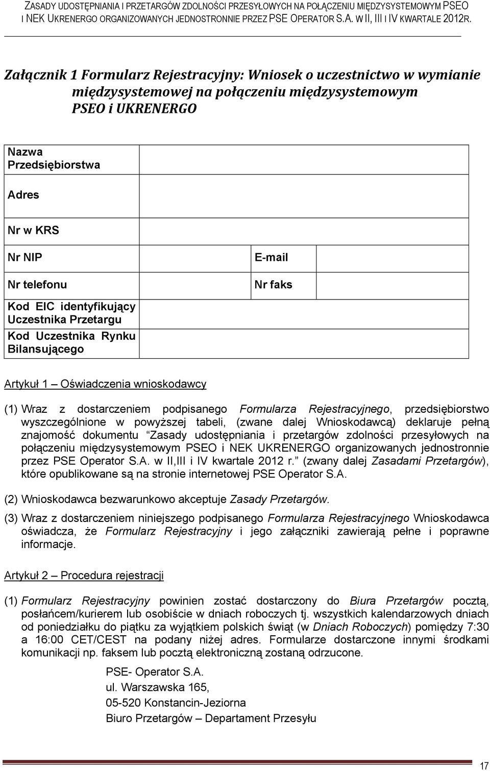 przedsiębiorstwo wyszczególnione w powyższej tabeli, (zwane dalej Wnioskodawcą) deklaruje pełną znajomość dokumentu Zasady udostępniania i przetargów zdolności przesyłowych na połączeniu