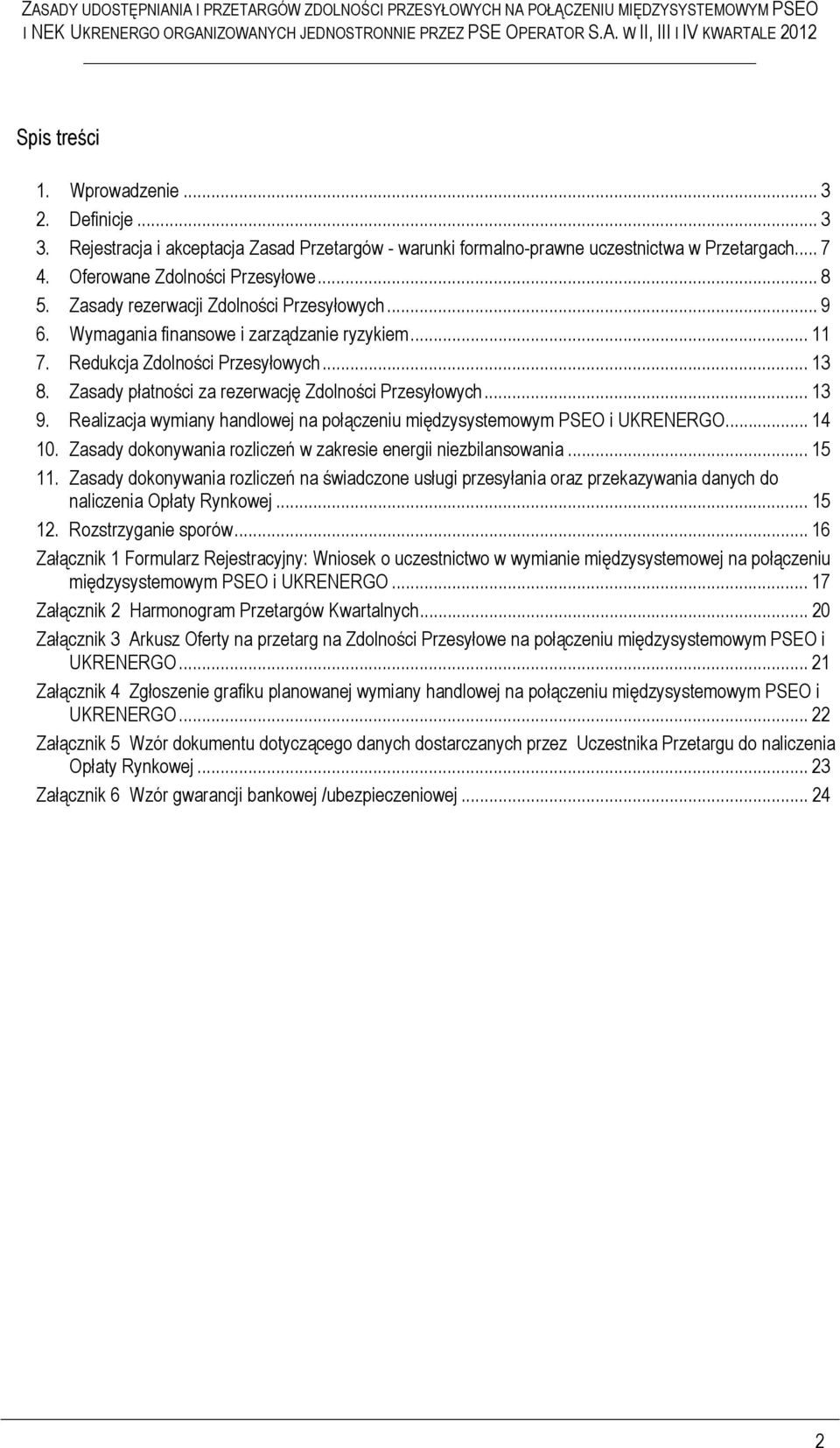 Wymagania finansowe i zarządzanie ryzykiem... 11 7. Redukcja Zdolności Przesyłowych... 13 8. Zasady płatności za rezerwację Zdolności Przesyłowych... 13 9.