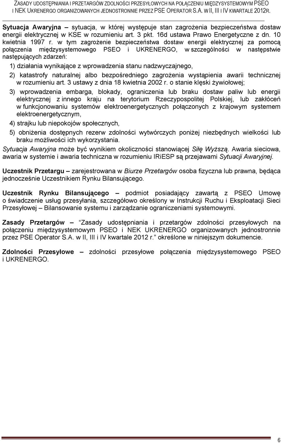 wprowadzenia stanu nadzwyczajnego, 2) katastrofy naturalnej albo bezpośredniego zagrożenia wystąpienia awarii technicznej w rozumieniu art. 3 ustawy z dnia 18 kwietnia 2002 r.
