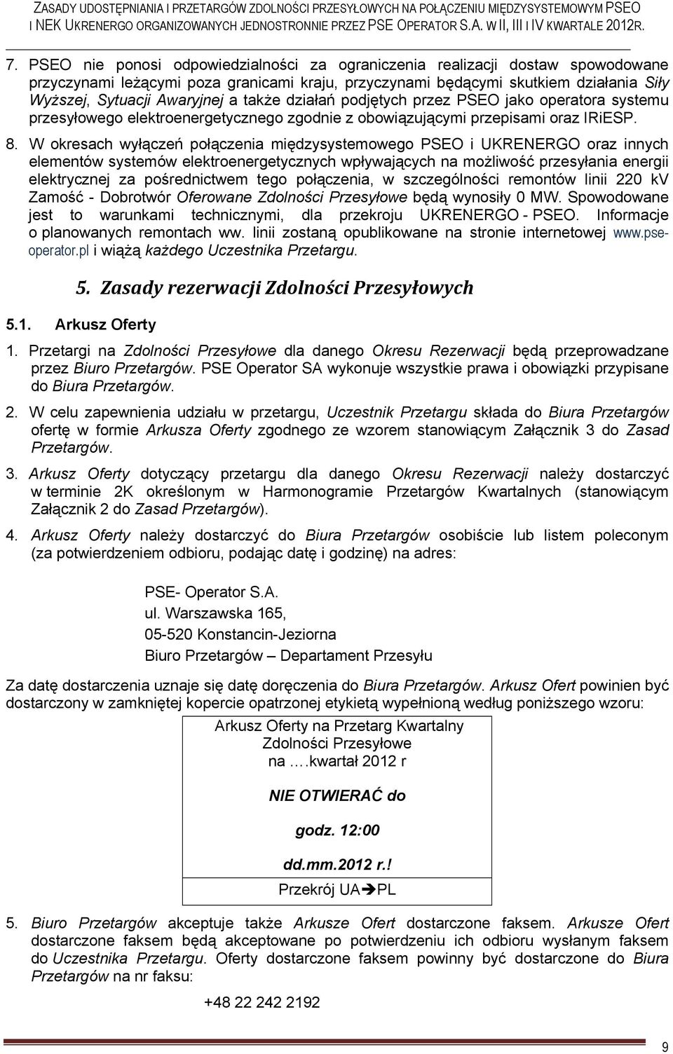 W okresach wyłączeń połączenia międzysystemowego PSEO i UKRENERGO oraz innych elementów systemów elektroenergetycznych wpływających na możliwość przesyłania energii elektrycznej za pośrednictwem tego