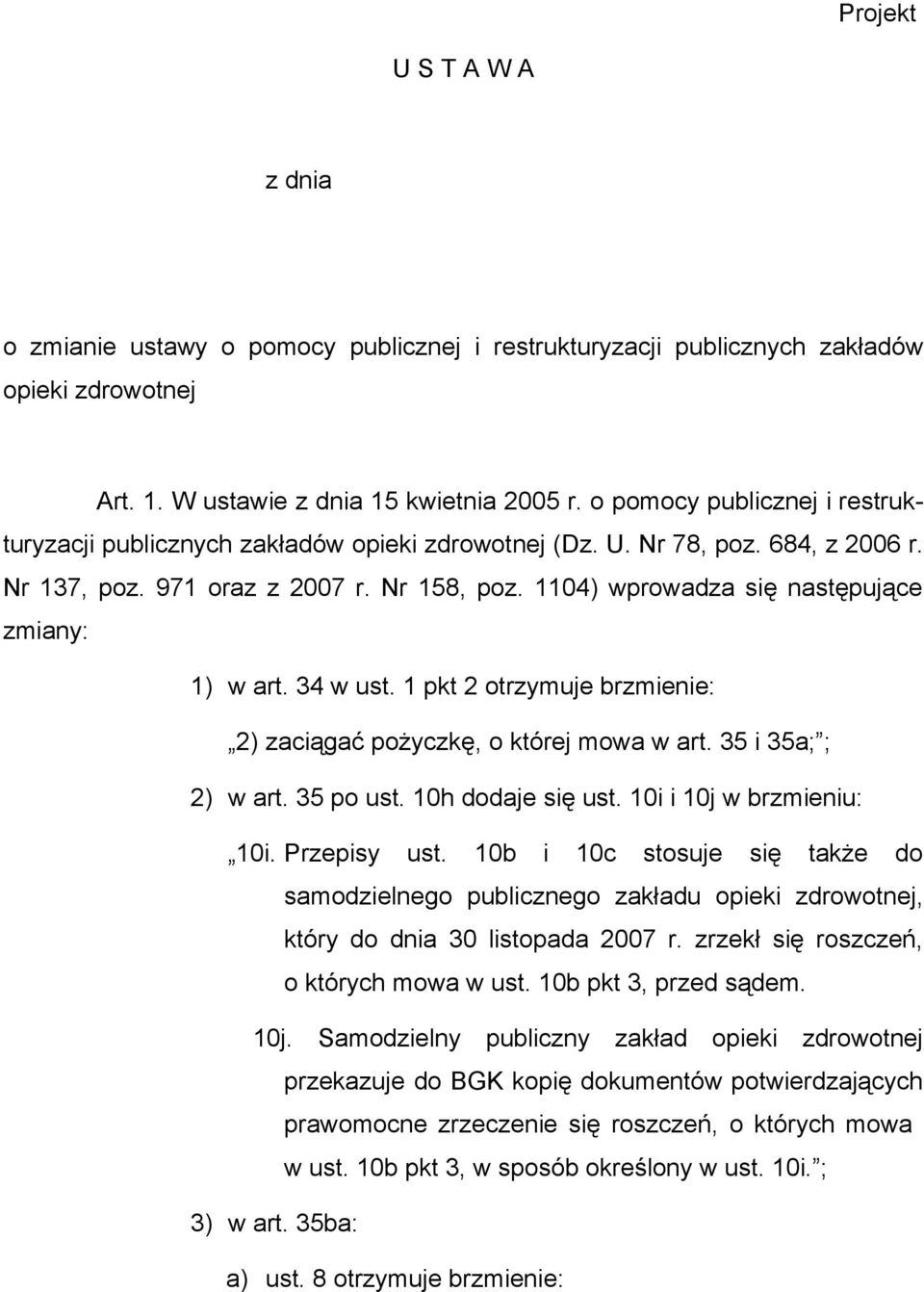 1104) wprowadza się następujące zmiany: 1) w art. 34 w ust. 1 pkt 2 otrzymuje brzmienie: 2) zaciągać pożyczkę, o której mowa w art. 35 i 35a; ; 2) w art. 35 po ust. 10h dodaje się ust.