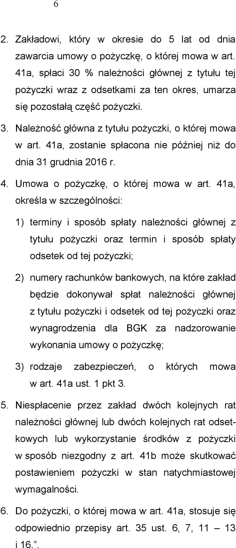 41a, zostanie spłacona nie później niż do dnia 31 grudnia 2016 r. 4. Umowa o pożyczkę, o której mowa w art.