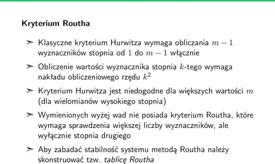 wartości m (dla wielomianów wysokiego stopnia) Wymienionych wyżej wad nie posiada kryterium Routha, które wymaga sprawdzenia