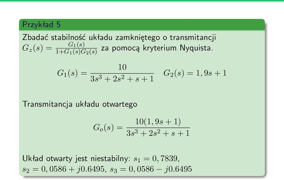 G 1 (s) 1+G 1 (s)g 2 (s) G 1 (s) = 10 3s 3 + 2s 2 + s + 1 G 2 (s) = 1, 9s + 1