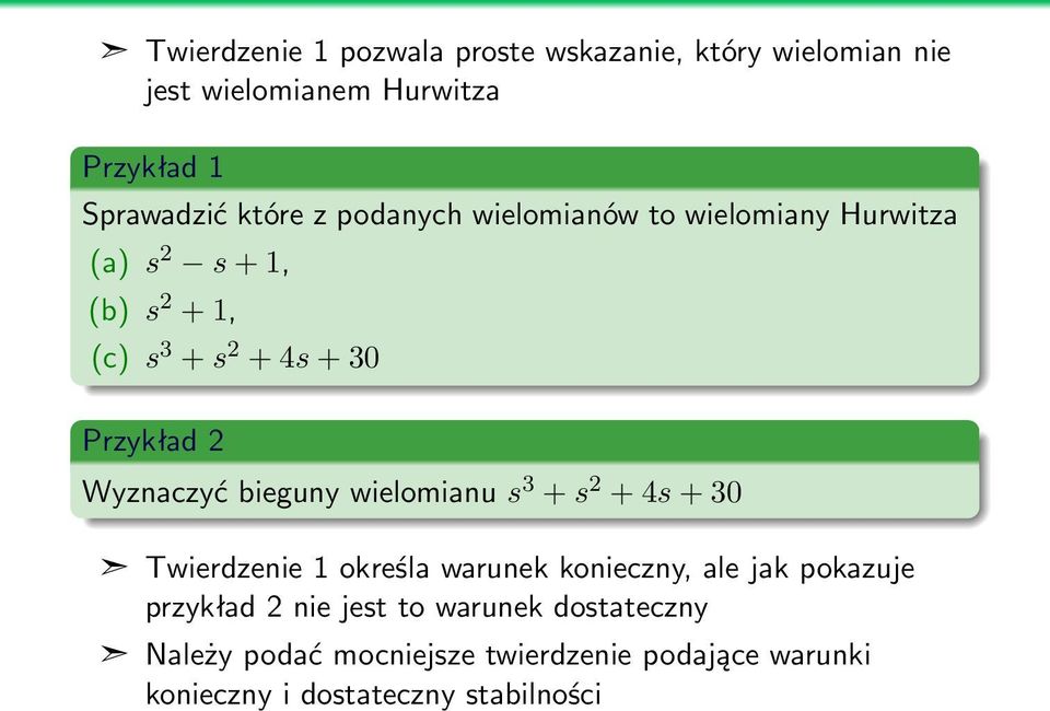 Wyznaczyć bieguny wielomianu s 3 + s 2 + 4s + 30 Twierdzenie 1 określa warunek konieczny, ale jak pokazuje przykład