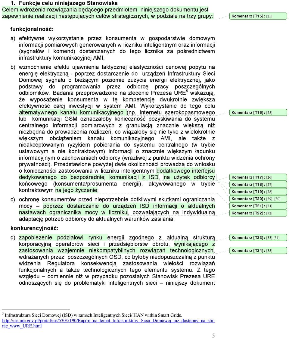 tego licznika za pośrednictwem infrastruktury komunikacyjnej AMI; b) wzmocnienie efektu ujawnienia faktycznej elastyczności cenowej popytu na energię elektryczną - poprzez dostarczenie do urządzeń