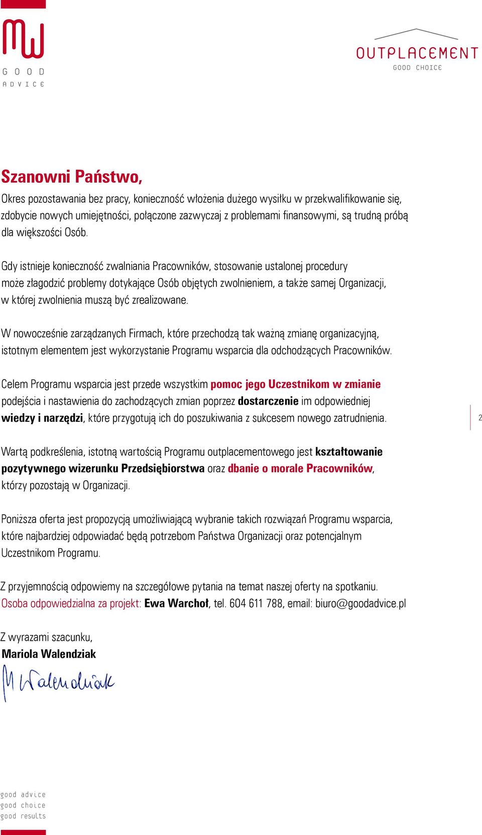 Gdy istnieje konieczność zwalniania Pracowników, stosowanie ustalonej procedury może złagodzić problemy dotykające Osób objętych zwolnieniem, a także samej Organizacji, w której zwolnienia muszą być