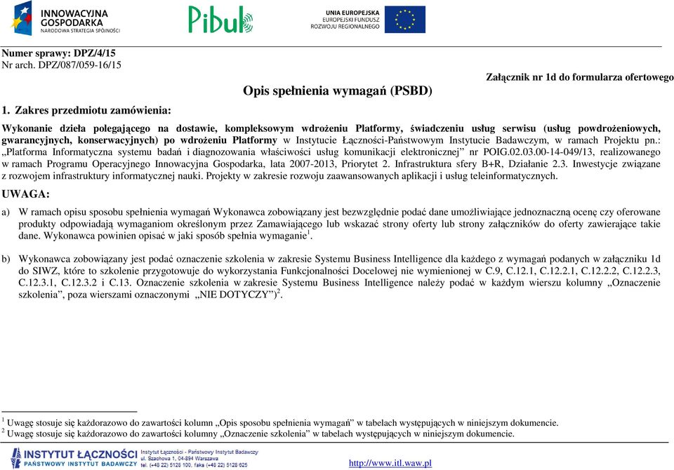 serwisu (usług powdrożeniowych, gwarancyjnych, konserwacyjnych) po wdrożeniu Platformy w Instytucie Łączności-Państwowym Instytucie Badawczym, w ramach Projektu pn.