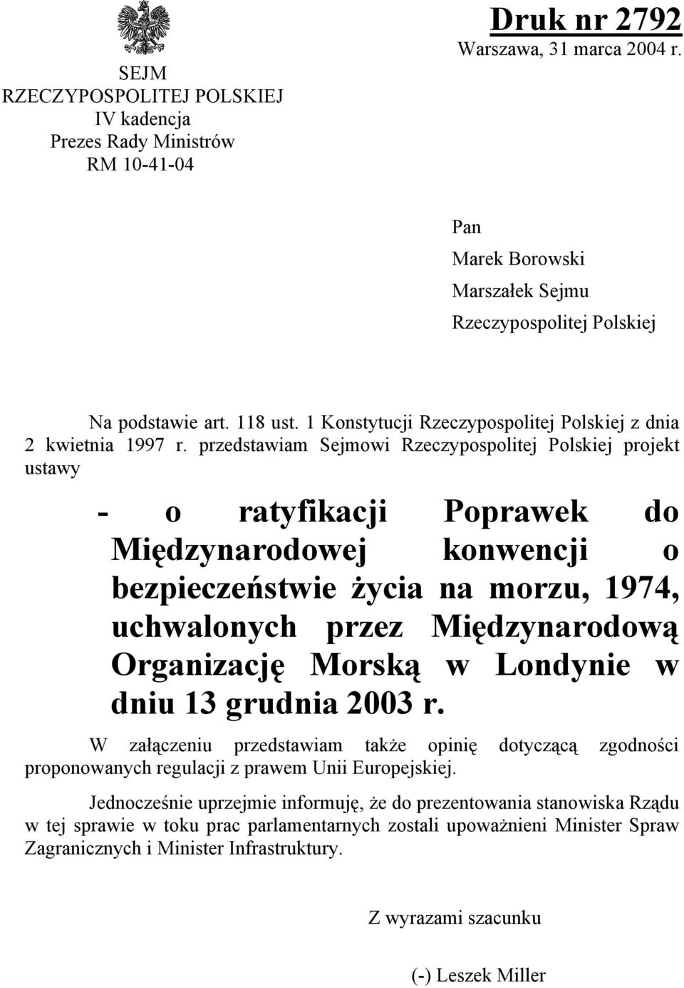 przedstawiam Sejmowi Rzeczypospolitej Polskiej projekt ustawy - o ratyfikacji Poprawek do Międzynarodowej konwencji o bezpieczeństwie życia na morzu, 1974, uchwalonych przez Międzynarodową