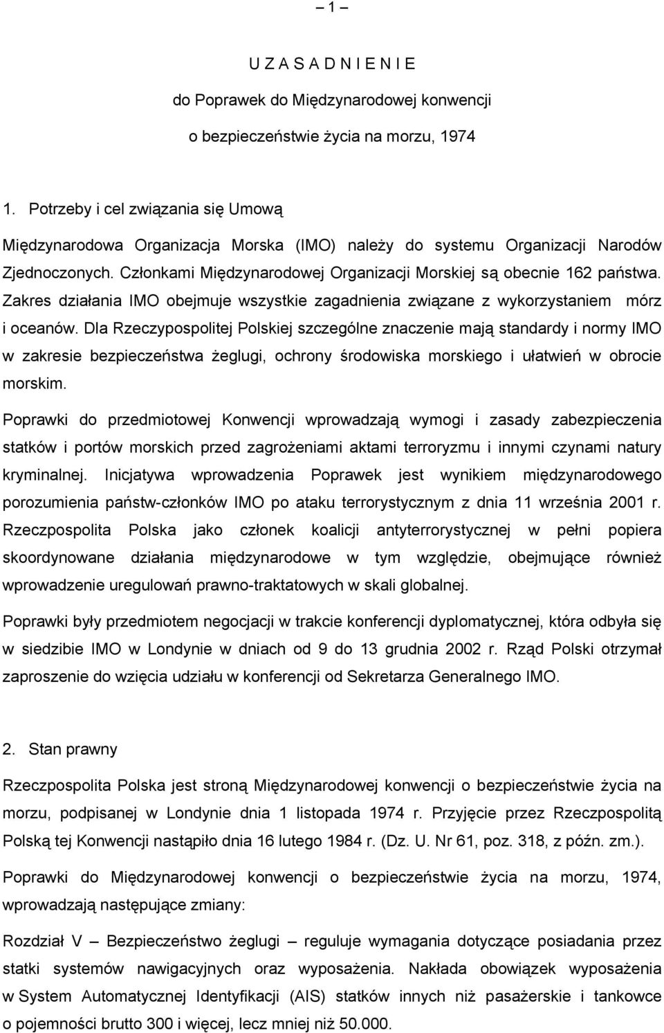 Zakres działania IMO obejmuje wszystkie zagadnienia związane z wykorzystaniem mórz i oceanów.