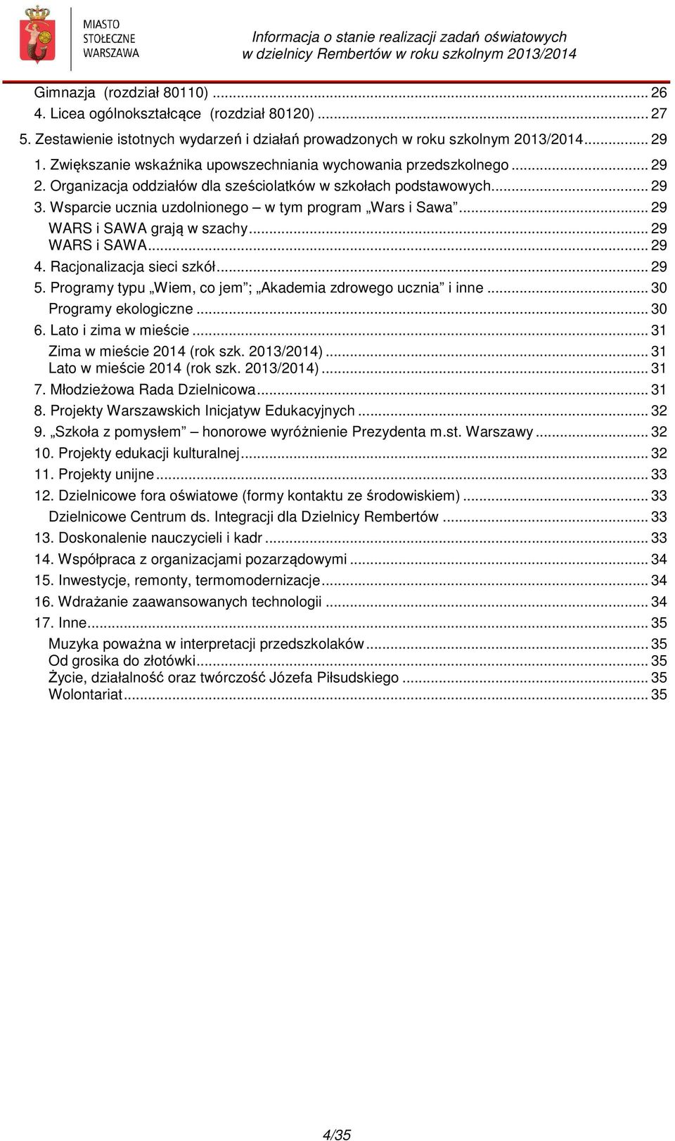 Wsparcie ucznia uzdolnionego w tym program Wars i Sawa... 29 WARS i SAWA grają w szachy... 29 WARS i SAWA... 29 4. Racjonalizacja sieci szkół... 29 5.