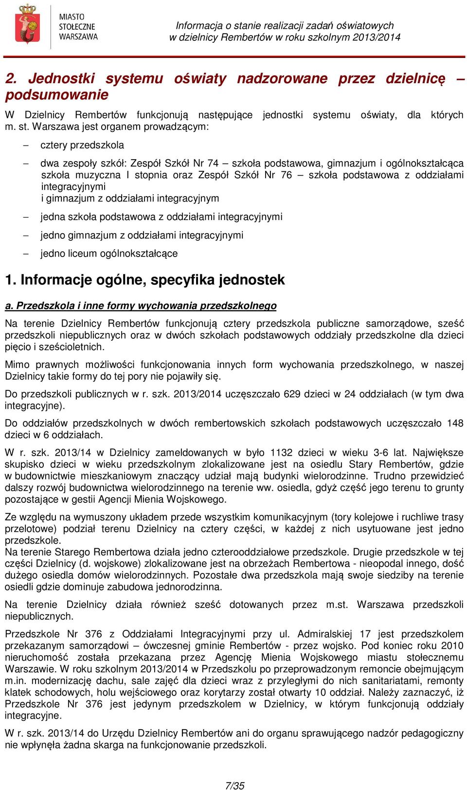 podstawowa z oddziałami integracyjnymi i gimnazjum z oddziałami integracyjnym jedna szkoła podstawowa z oddziałami integracyjnymi jedno gimnazjum z oddziałami integracyjnymi jedno liceum