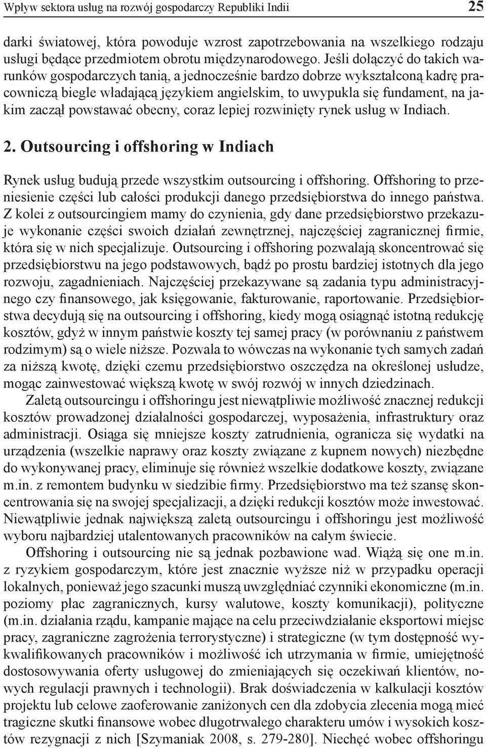 powstawać obecny, coraz lepiej rozwinięty rynek usług w Indiach. 2. Outsourcing i offshoring w Indiach Rynek usług budują przede wszystkim outsourcing i offshoring.