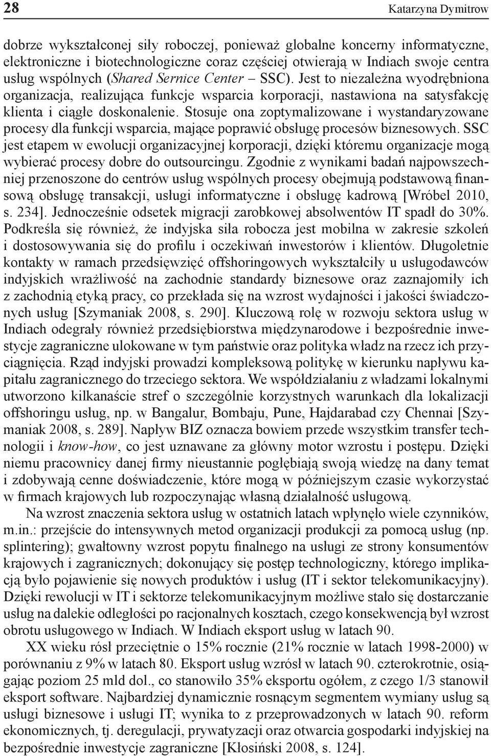 Stosuje ona zoptymalizowane i wystandaryzowane procesy dla funkcji wsparcia, mające poprawić obsługę procesów biznesowych.