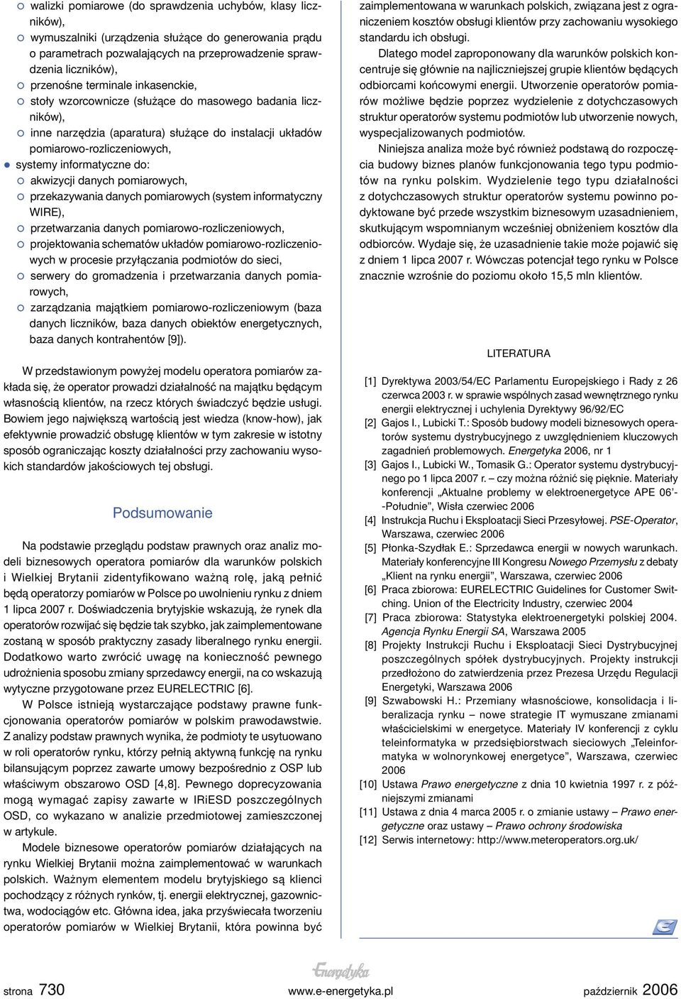 przekazywania danych pomiarowych (system informatyczny WIRE), przetwarzania danych projektowania schematów układów pomiarowo-rozliczeniowych w procesie przyłączania podmiotów do sieci, serwery do
