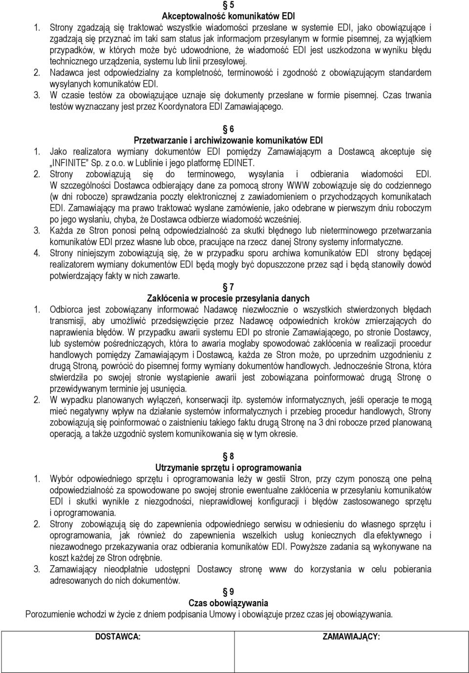 przypadków, w których może być udowodnione, że wiadomość EDI jest uszkodzona w wyniku błędu technicznego urządzenia, systemu lub linii przesyłowej. 2.