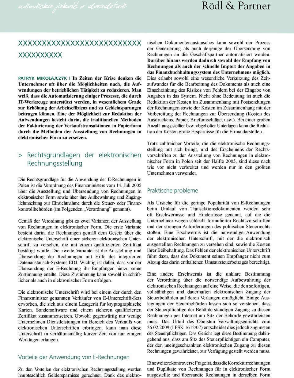 Eine der Möglichkeit zur Reduktion der Aufwendungen besteht darin, die traditionellen Methoden der Fakturierung der Verkaufstransaktionen in Papierform durch die Methoden der Ausstellung von