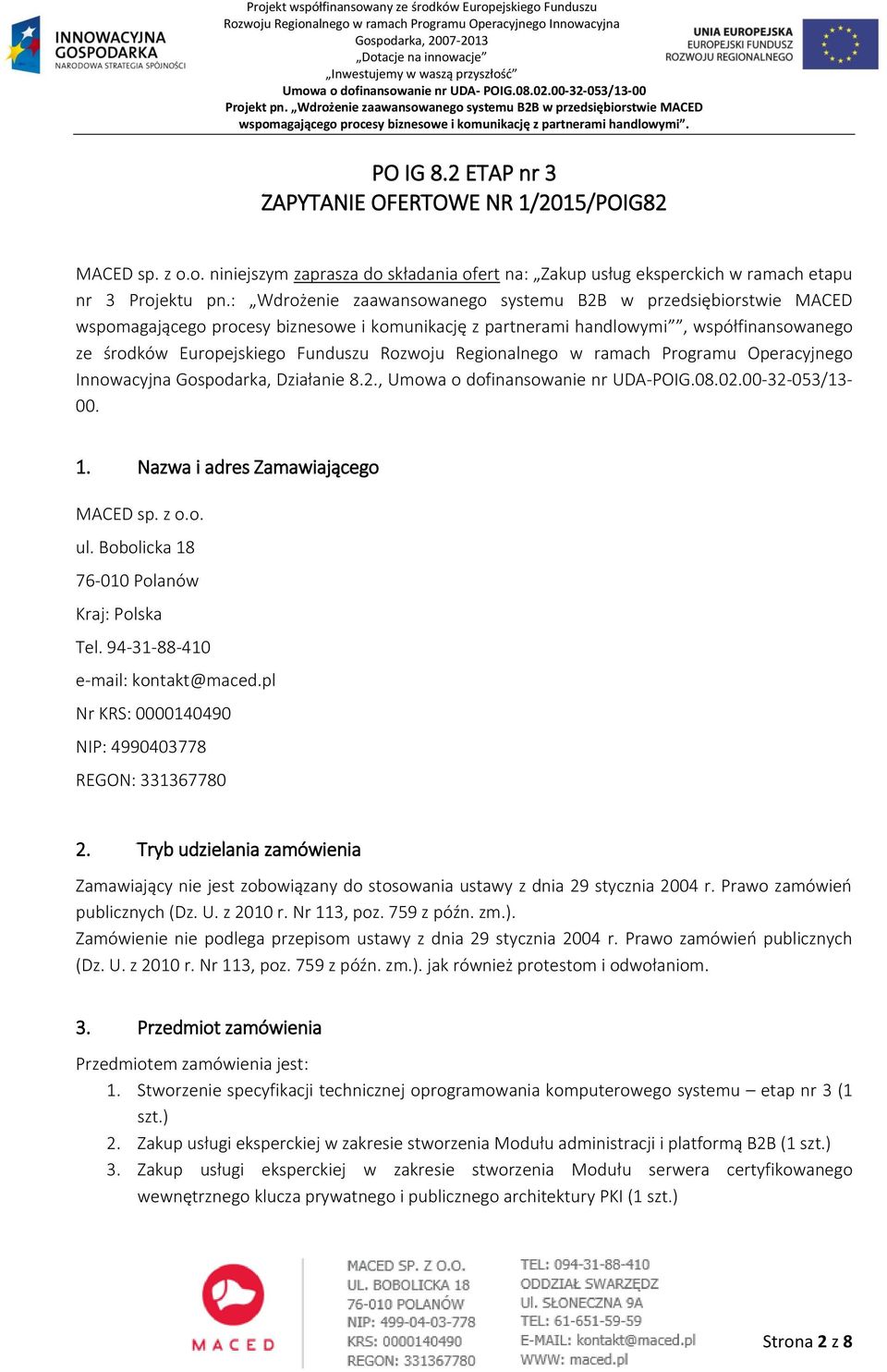 Regionalnego w ramach Programu Operacyjnego Innowacyjna Gospodarka, Działanie 8.2., Umowa o dofinansowanie nr UDA-POIG.08.02.00-32-053/13-00. 1. Nazwa i adres Zamawiającego MACED sp. z o.o. ul.