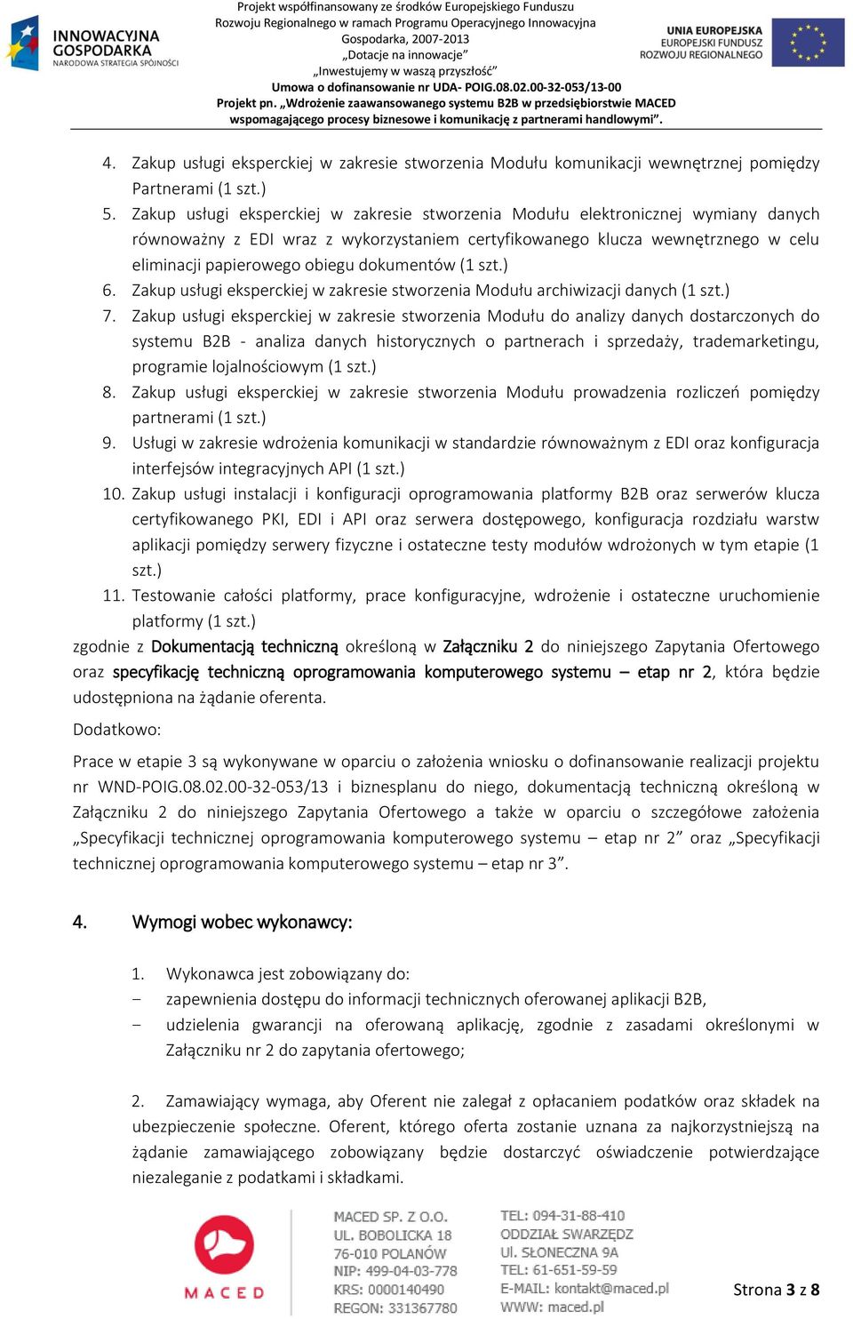 dokumentów (1 szt.) 6. Zakup usługi eksperckiej w zakresie stworzenia Modułu archiwizacji danych (1 szt.) 7.