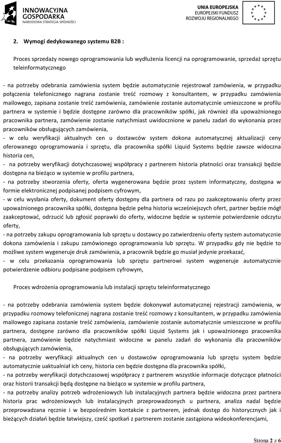 zamówienie zostanie automatycznie umieszczone w profilu partnera w systemie i będzie dostępne zarówno dla pracowników spółki, jak również dla upoważnionego pracownika partnera, zamówienie zostanie