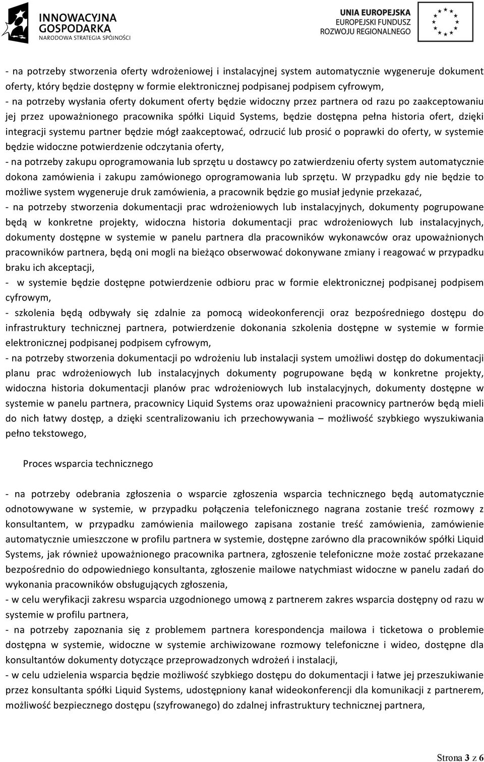 integracji systemu partner będzie mógł zaakceptować, odrzucić lub prosić o poprawki do oferty, w systemie będzie widoczne potwierdzenie odczytania oferty, - na potrzeby zakupu oprogramowania lub