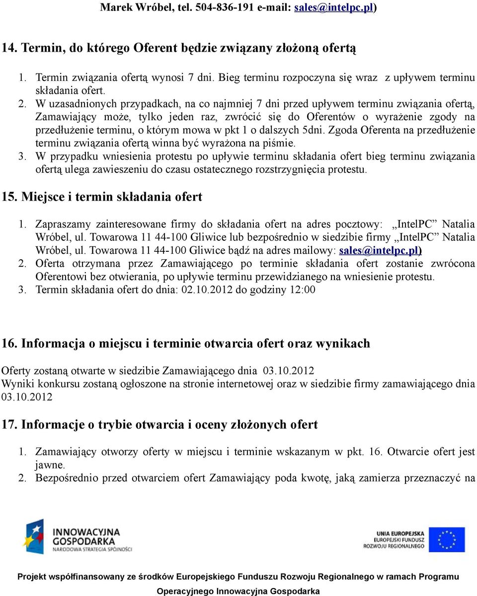 W uzasadnionych przypadkach, na co najmniej 7 dni przed upływem terminu związania ofertą, Zamawiający może, tylko jeden raz, zwrócić się do Oferentów o wyrażenie zgody na przedłużenie terminu, o