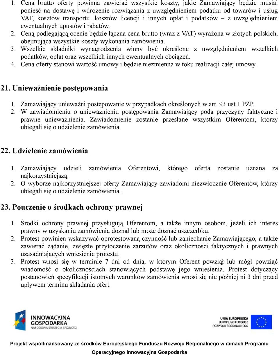 Ceną podlegającą ocenie będzie łączna cena brutto (wraz z VAT) wyrażona w złotych polskich, obejmująca wszystkie koszty wykonania zamówienia. 3.