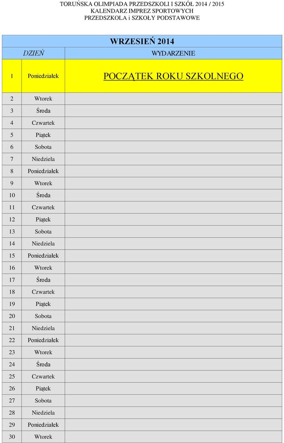 Niedziela 15 Poniedziałek 16 Wtorek 17 Środa 18 Czwartek 19 Piątek 20 Sobota 21 Niedziela 22