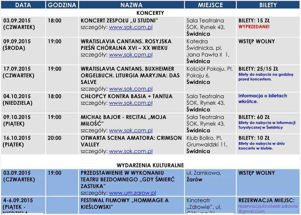 LITURGIA MARYJNA: DAS SALVE 18:00 CHŁOPCY KONTRA BASIA + TANTUA 19:00 MICHAŁ BAJOR - RECITAL MOJA MIŁOŚĆ 20:00 OTWARTA SCENA AMATORA: CRIMSON VALLEY Katedra Świdnicka, pl.