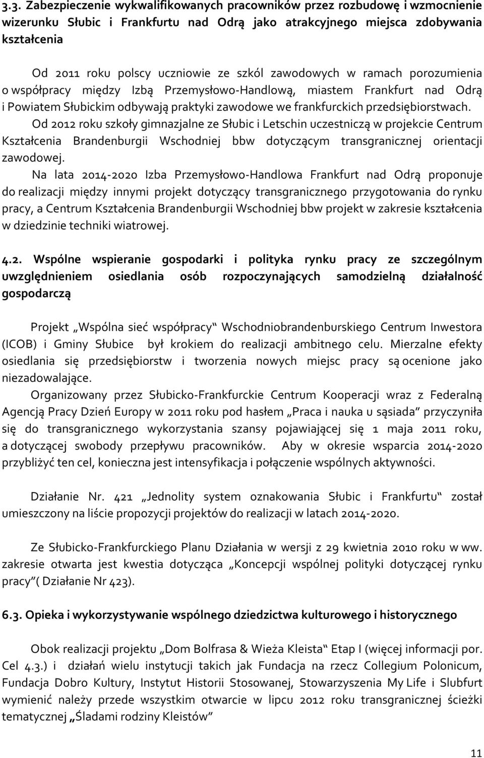Od 2012 roku szkoły gimnazjalne ze Słubic i Letschin uczestniczą w projekcie Centrum Kształcenia Brandenburgii Wschodniej bbw dotyczącym transgranicznej orientacji zawodowej.