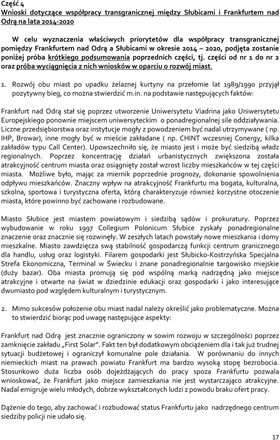 części od nr 1 do nr 2 oraz próba wyciągnięcia z nich wniosków w oparciu o rozwój miast. 1. Rozwój obu miast po upadku żelaznej kurtyny na przełomie lat 1989/1990 przyjął pozytywny bieg, co można stwierdzić m.
