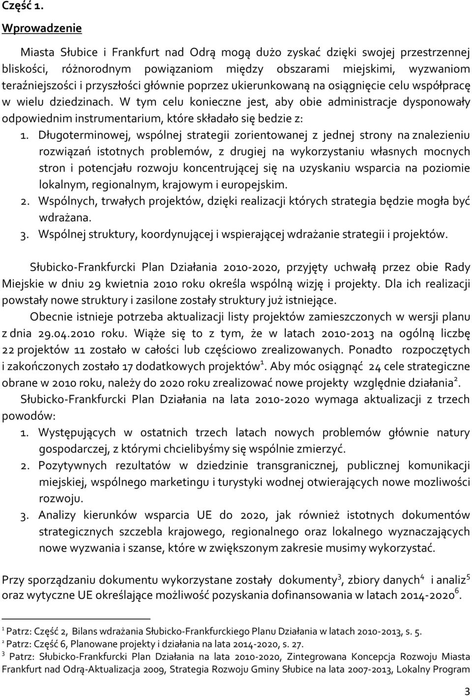 głównie poprzez ukierunkowaną na osiągnięcie celu współpracę w wielu dziedzinach.