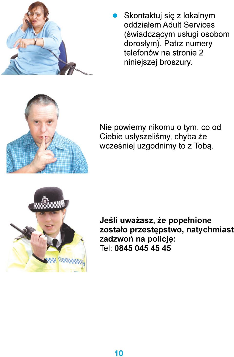 Nie powiemy nikomu o tym, co od Ciebie usłyszeliśmy, chyba że wcześniej uzgodnimy to