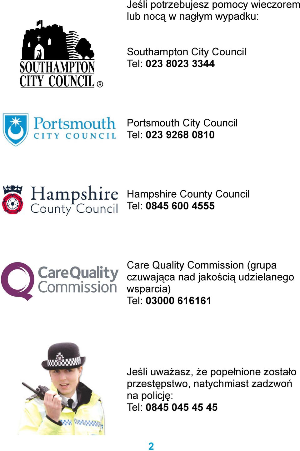 Care Quality Commission (grupa czuwająca nad jakością udzielanego wsparcia) Tel: 03000 616161