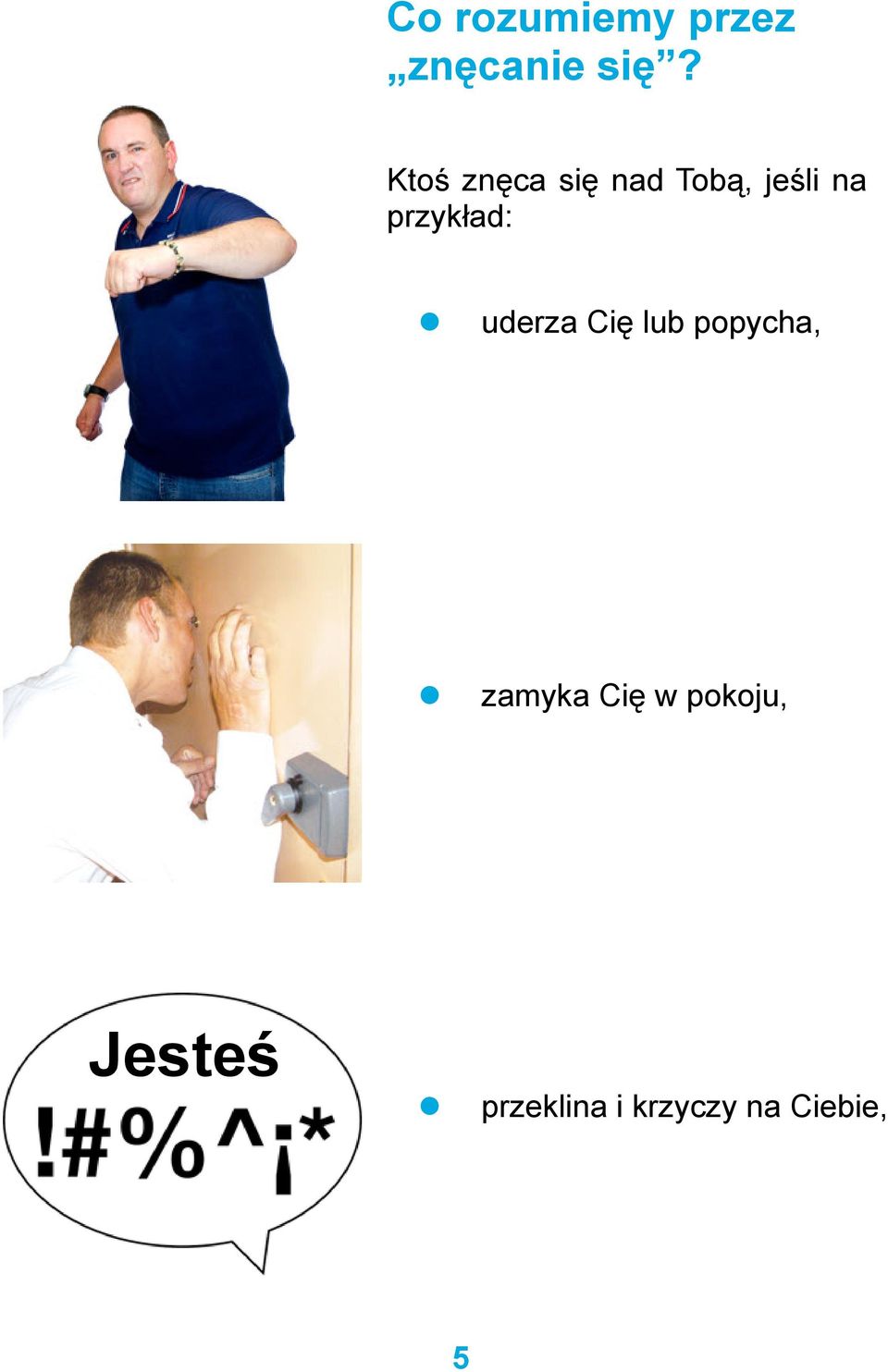 przykład: uderza Cię lub popycha, zamyka