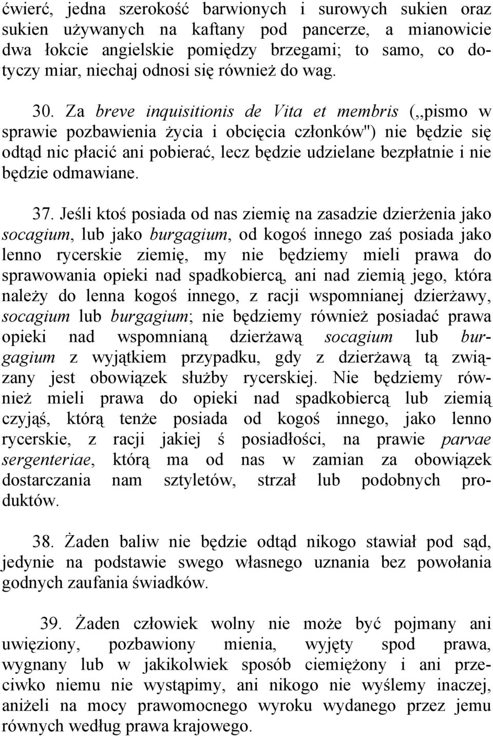 Za breve inquisitionis de Vita et membris (,,pismo w sprawie pozbawienia życia i obcięcia członków'') nie będzie się odtąd nic płacić ani pobierać, lecz będzie udzielane bezpłatnie i nie będzie