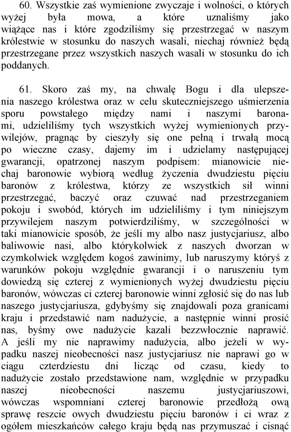 Skoro zaś my, na chwalę Bogu i dla ulepszenia naszego królestwa oraz w celu skuteczniejszego uśmierzenia sporu powstałego między nami i naszymi baronami, udzieliliśmy tych wszystkich wyżej