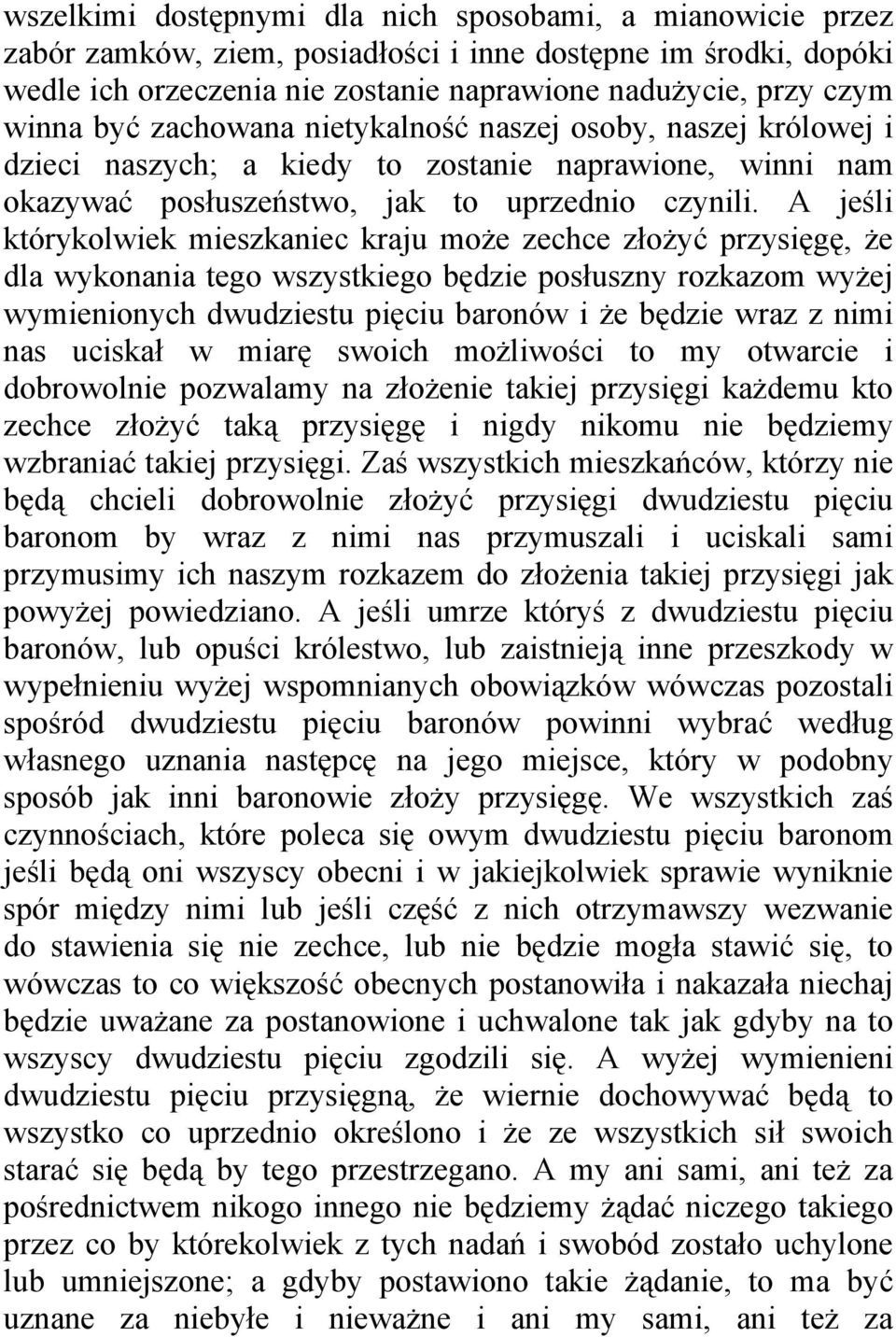 A jeśli którykolwiek mieszkaniec kraju może zechce złożyć przysięgę, że dla wykonania tego wszystkiego będzie posłuszny rozkazom wyżej wymienionych dwudziestu pięciu baronów i że będzie wraz z nimi