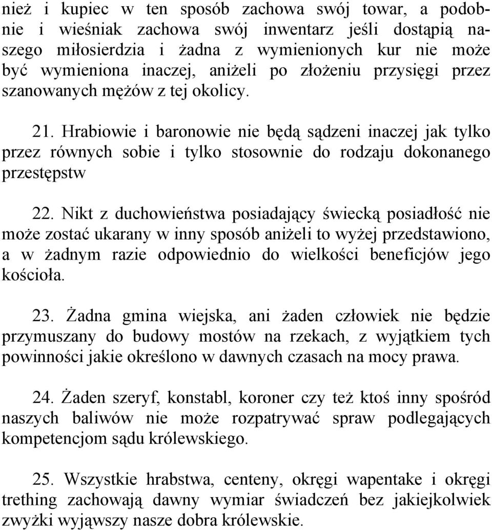 Nikt z duchowieństwa posiadający świecką posiadłość nie może zostać ukarany w inny sposób aniżeli to wyżej przedstawiono, a w żadnym razie odpowiednio do wielkości beneficjów jego kościoła. 23.