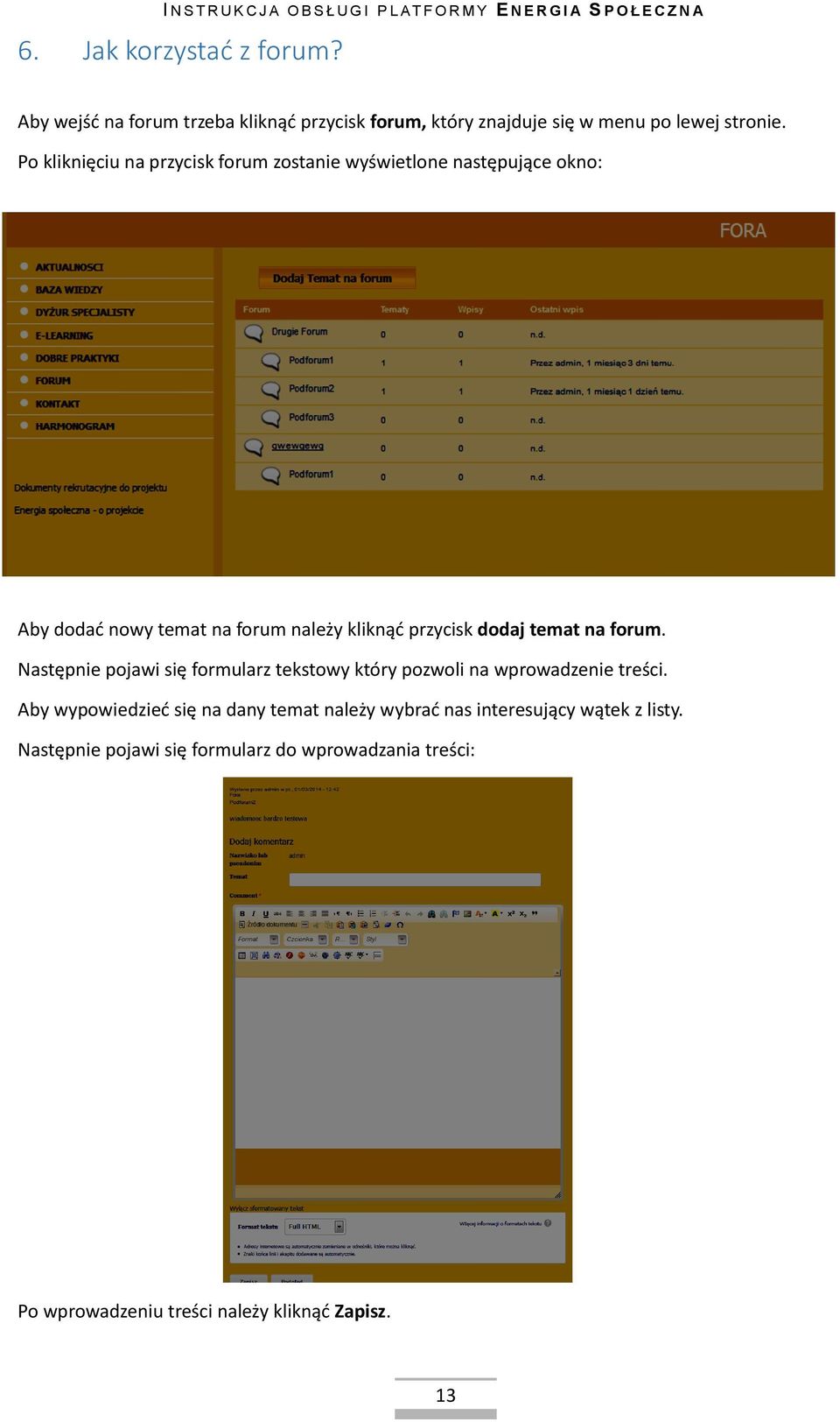 temat na forum. Następnie pojawi się formularz tekstowy który pozwoli na wprowadzenie treści.