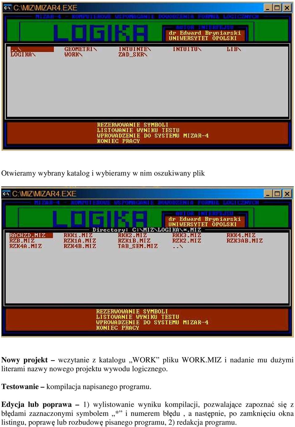 Edycja lub poprawa 1) wylistowanie wyniku kompilacji, pozwalające zapoznać się z błędami zaznaczonymi symbolem * i