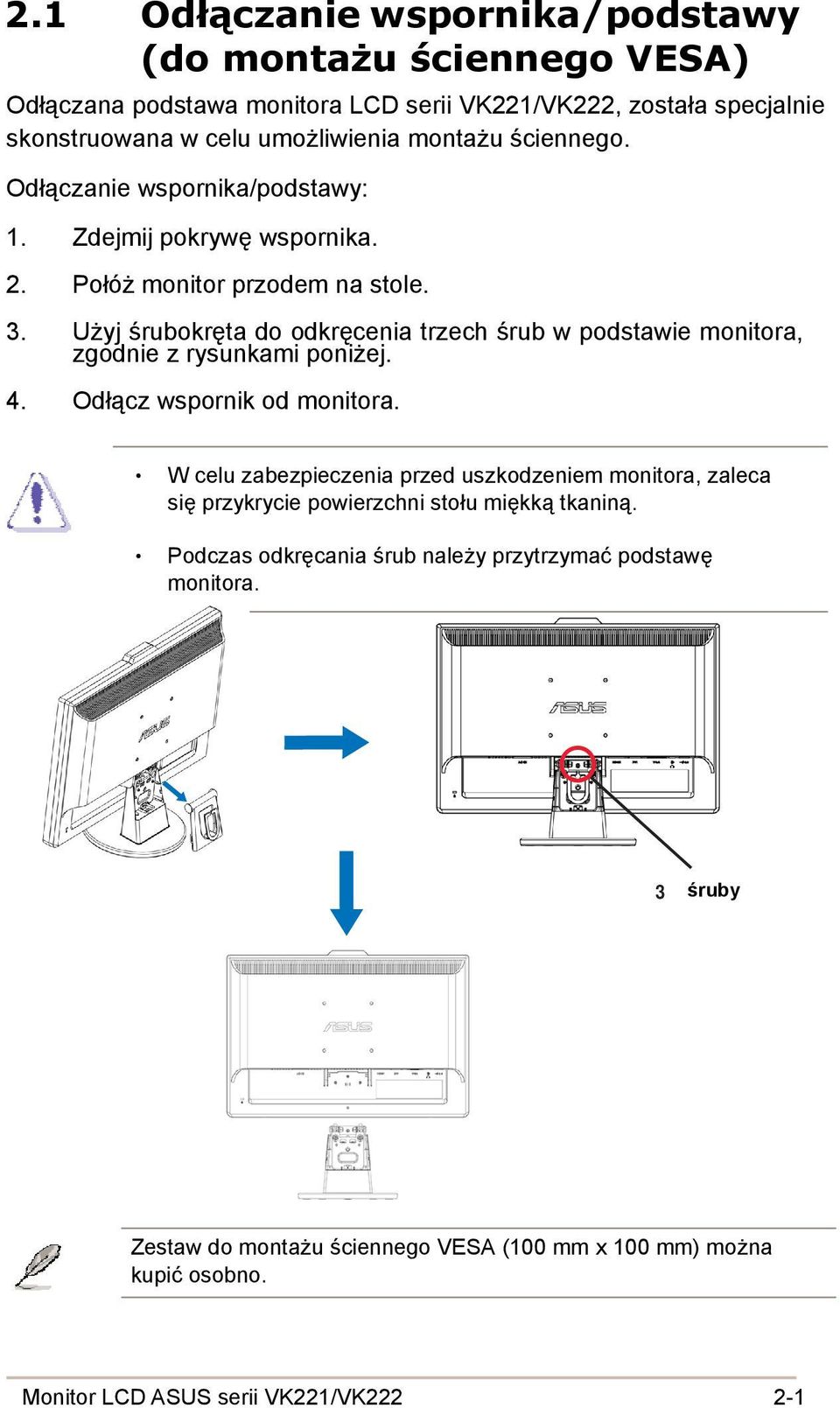 Użyj śrubokręta do odkręcenia trzech śrub w podstawie monitora, zgodnie z rysunkami poniżej. 4. Odłącz wspornik od monitora.