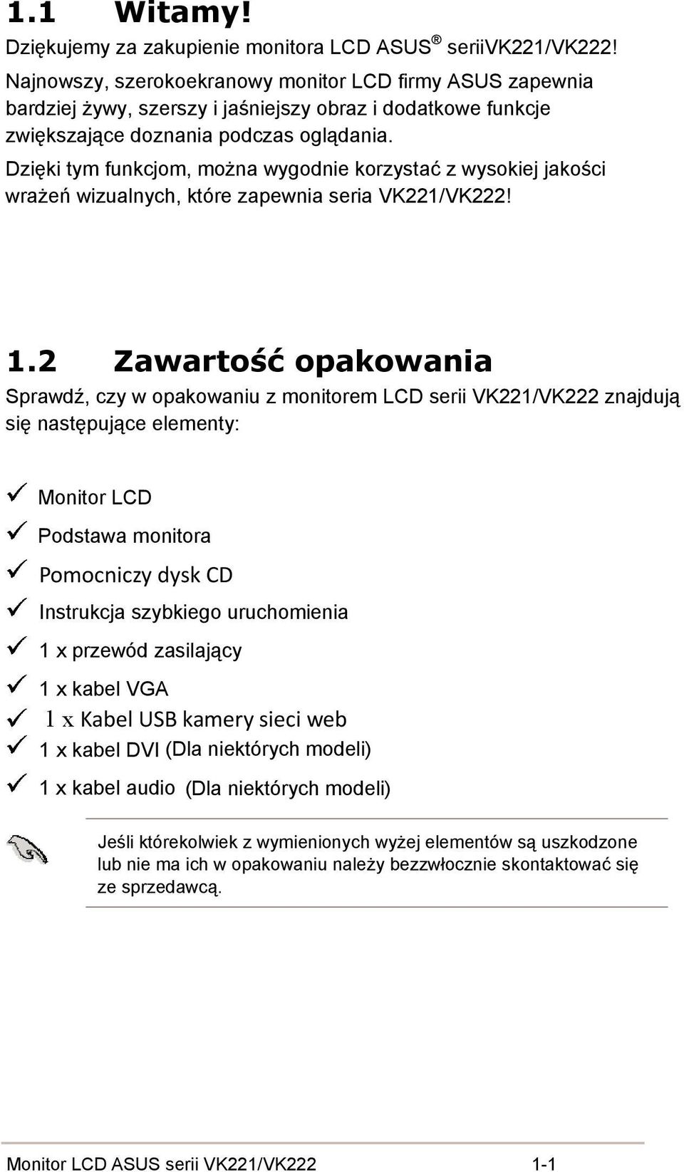Dzięki tym funkcjom, można wygodnie korzystać z wysokiej jakości wrażeń wizualnych, które zapewnia seria VK221/VK222! 1.